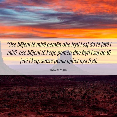 Picture 06 - Mateu 12:33 ALB - “Ose bëjeni të mirë pemën dhe fryti i saj - Bible Verse Picture
