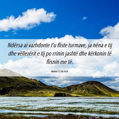Picture 06 - Mateu 12:46 ALB - Ndërsa ai vazhdonte t’u fliste turmave, ja - Bible Verse Picture