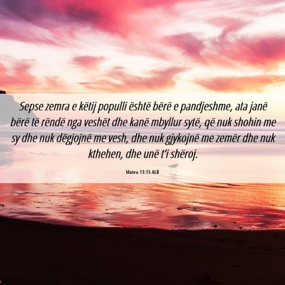 Picture 06 - Mateu 13:15 ALB - Sepse zemra e këtij populli është bërë e - Bible Verse Picture