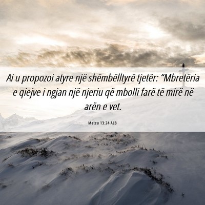 Picture 06 - Mateu 13:24 ALB - Ai u propozoi atyre një shëmbëlltyrë tjetër: - Bible Verse Picture