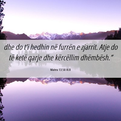 Picture 06 - Mateu 13:50 ALB - dhe do t’i hedhin në furrën e zjarrit. Atje - Bible Verse Picture