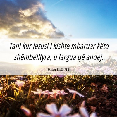 Picture 06 - Mateu 13:53 ALB - Tani kur Jezusi i kishte mbaruar këto - Bible Verse Picture