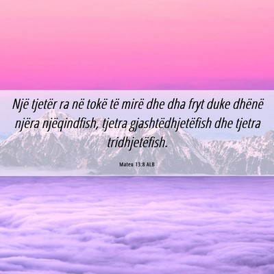 Picture 06 - Mateu 13:8 ALB - Një tjetër ra në tokë të mirë dhe dha fryt - Bible Verse Picture