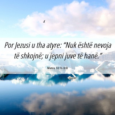 Picture 06 - Mateu 14:16 ALB - Por Jezusi u tha atyre: “Nuk është nevoja të - Bible Verse Picture