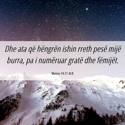 Picture 06 - Mateu 14:21 ALB - Dhe ata që hëngrën ishin rreth pesë mijë - Bible Verse Picture