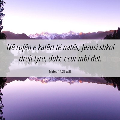 Picture 06 - Mateu 14:25 ALB - Në rojën e katërt të natës, Jezusi shkoi - Bible Verse Picture