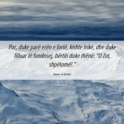 Picture 06 - Mateu 14:30 ALB - Por, duke parë erën e fortë, kishte frikë, - Bible Verse Picture