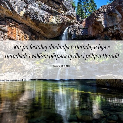 Picture 06 - Mateu 14:6 ALB - Kur po festohej ditëlindja e Herodit, e bija e - Bible Verse Picture