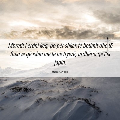 Picture 06 - Mateu 14:9 ALB - Mbretit i erdhi keq, po për shkak të betimit - Bible Verse Picture