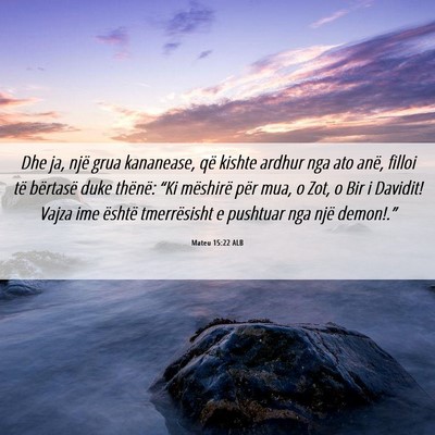 Picture 06 - Mateu 15:22 ALB - Dhe ja, një grua kananease, që kishte ardhur - Bible Verse Picture