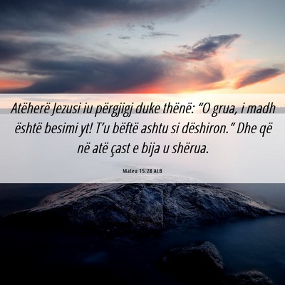 Picture 06 - Mateu 15:28 ALB - Atëherë Jezusi iu përgjigj duke thënë: “O - Bible Verse Picture