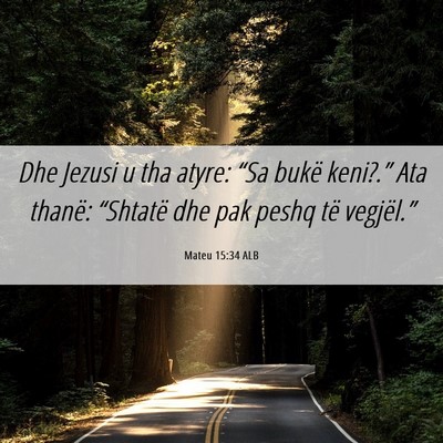 Picture 06 - Mateu 15:34 ALB - Dhe Jezusi u tha atyre: “Sa bukë keni?.” Ata - Bible Verse Picture
