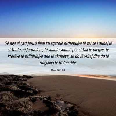Picture 06 - Mateu 16:21 ALB - Që nga ai çast Jezusi filloi t’u sqarojë - Bible Verse Picture