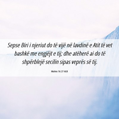 Picture 06 - Mateu 16:27 ALB - Sepse Biri i njeriut do të vijë në lavdinë e - Bible Verse Picture