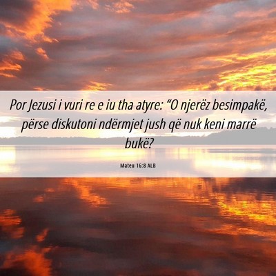 Picture 06 - Mateu 16:8 ALB - Por Jezusi i vuri re e iu tha atyre: “O njerëz - Bible Verse Picture