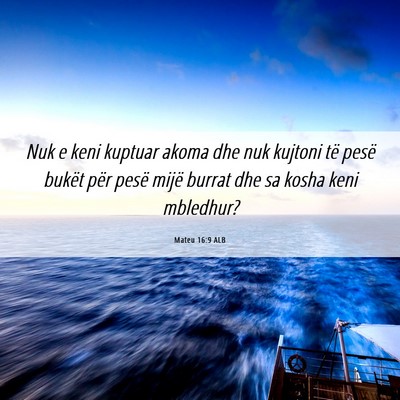 Picture 06 - Mateu 16:9 ALB - Nuk e keni kuptuar akoma dhe nuk kujtoni të - Bible Verse Picture