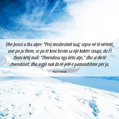 Picture 06 - Mateu 17:20 ALB - Dhe Jezusi u tha atyre: “Prej mosbesimit tuaj; - Bible Verse Picture