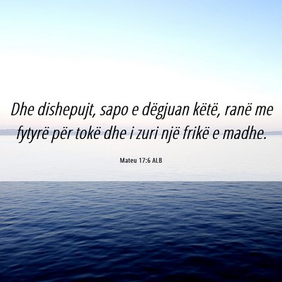 Picture 06 - Mateu 17:6 ALB - Dhe dishepujt, sapo e dëgjuan këtë, ranë me - Bible Verse Picture