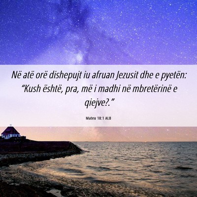 Picture 06 - Mateu 18:1 ALB - Në atë orë dishepujt iu afruan Jezusit dhe e - Bible Verse Picture