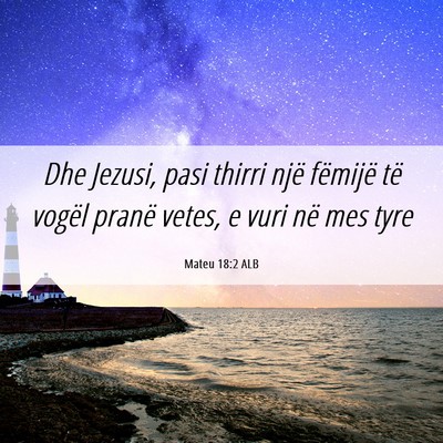 Picture 06 - Mateu 18:2 ALB - Dhe Jezusi, pasi thirri një fëmijë të vogël - Bible Verse Picture