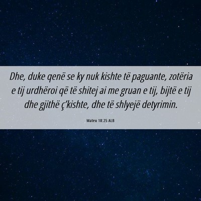 Picture 06 - Mateu 18:25 ALB - Dhe, duke qenë se ky nuk kishte të paguante, - Bible Verse Picture
