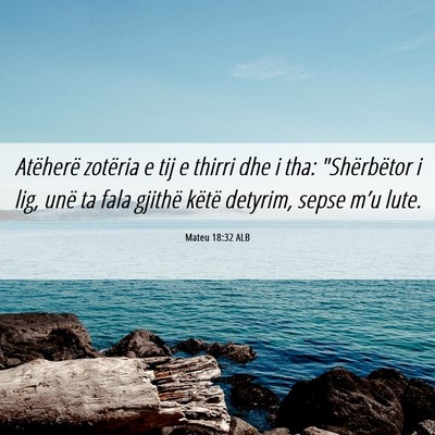 Picture 06 - Mateu 18:32 ALB - Atëherë zotëria e tij e thirri dhe i tha: - Bible Verse Picture