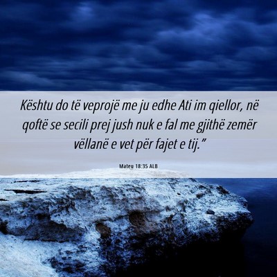 Picture 06 - Mateu 18:35 ALB - Kështu do të veprojë me ju edhe Ati im - Bible Verse Picture