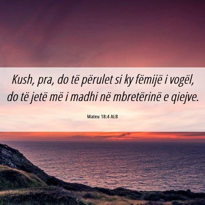 Picture 06 - Mateu 18:4 ALB - Kush, pra, do të përulet si ky fëmijë i - Bible Verse Picture