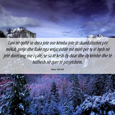 Picture 06 - Mateu 18:8 ALB - Tani në qoftë se dora jote ose këmba jote të - Bible Verse Picture