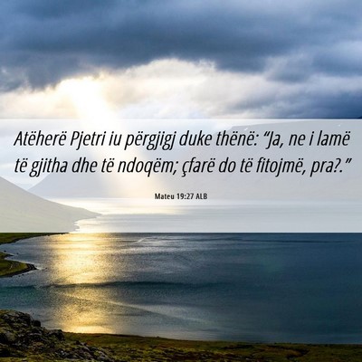 Picture 06 - Mateu 19:27 ALB - Atëherë Pjetri iu përgjigj duke thënë: - Bible Verse Picture
