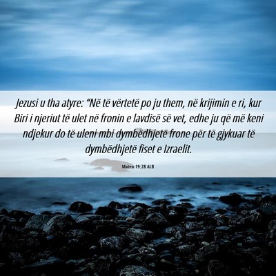 Picture 06 - Mateu 19:28 ALB - Jezusi u tha atyre: “Në të vërtetë po ju - Bible Verse Picture