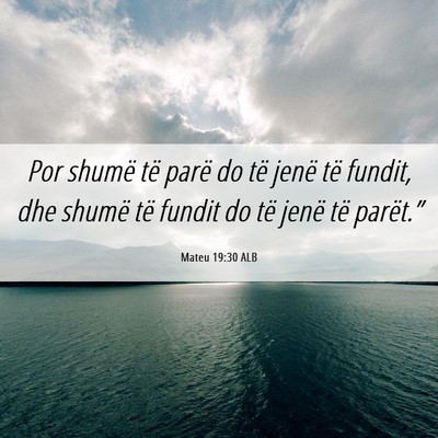 Picture 06 - Mateu 19:30 ALB - Por shumë të parë do të jenë të fundit, dhe - Bible Verse Picture