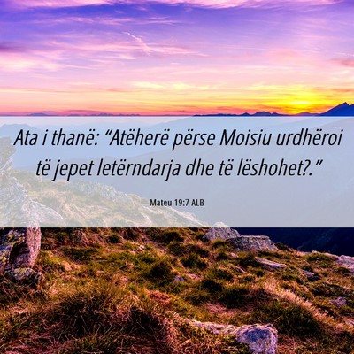 Picture 06 - Mateu 19:7 ALB - Ata i thanë: “Atëherë përse Moisiu - Bible Verse Picture