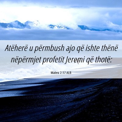 Picture 06 - Mateu 2:17 ALB - Atëherë u përmbush ajo që ishte thënë - Bible Verse Picture