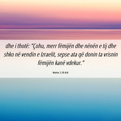 Picture 06 - Mateu 2:20 ALB - dhe i thotë: “Çohu, merr fëmijën dhe - Bible Verse Picture