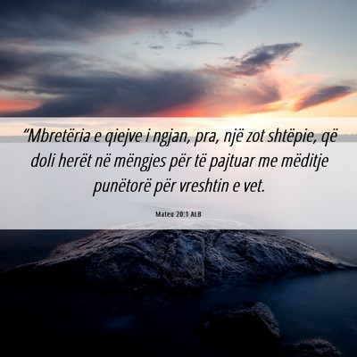 Picture 06 - Mateu 20:1 ALB - “Mbretëria e qiejve i ngjan, pra, një zot - Bible Verse Picture