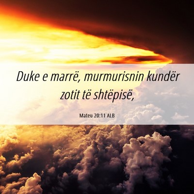 Picture 06 - Mateu 20:11 ALB - Duke e marrë, murmurisnin kundër zotit të - Bible Verse Picture