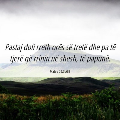 Picture 06 - Mateu 20:3 ALB - Pastaj doli rreth orës së tretë dhe pa të - Bible Verse Picture