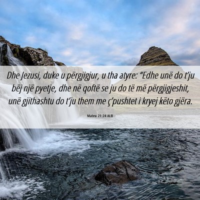 Picture 06 - Mateu 21:24 ALB - Dhe Jezusi, duke u përgjigjur, u tha atyre: - Bible Verse Picture