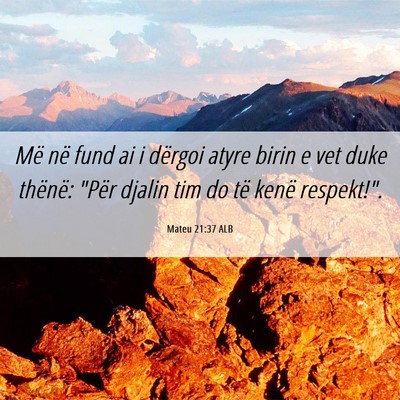 Picture 06 - Mateu 21:37 ALB - Më në fund ai i dërgoi atyre birin e vet duke - Bible Verse Picture