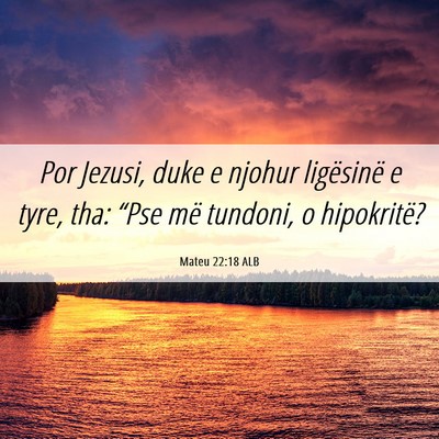 Picture 06 - Mateu 22:18 ALB - Por Jezusi, duke e njohur ligësinë e tyre, tha: - Bible Verse Picture