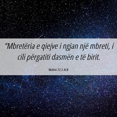 Picture 06 - Mateu 22:2 ALB - “Mbretëria e qiejve i ngjan një mbreti, i - Bible Verse Picture