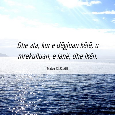 Picture 06 - Mateu 22:22 ALB - Dhe ata, kur e dëgjuan këtë, u mrekulluan, e - Bible Verse Picture