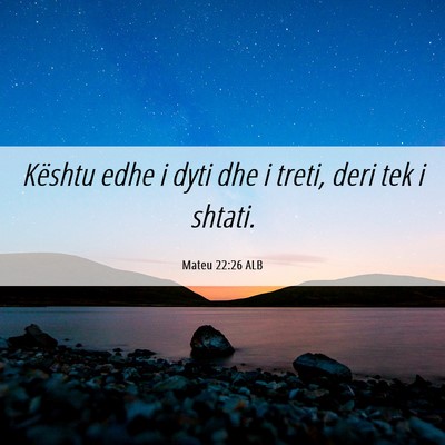 Picture 06 - Mateu 22:26 ALB - Kështu edhe i dyti dhe i treti, deri tek i - Bible Verse Picture
