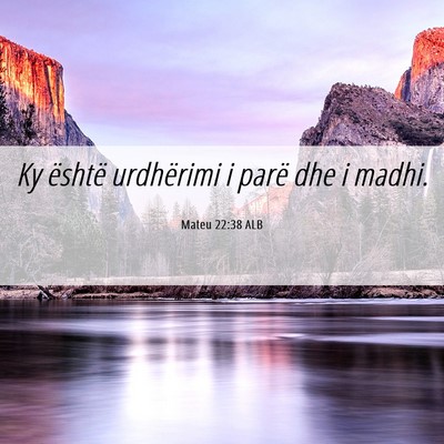 Picture 06 - Mateu 22:38 ALB - Ky është urdhërimi i parë dhe i - Bible Verse Picture
