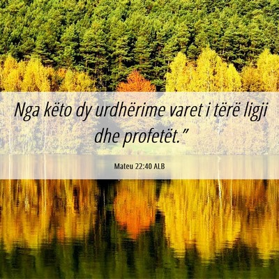 Picture 06 - Mateu 22:40 ALB - Nga këto dy urdhërime varet i tërë ligji dhe - Bible Verse Picture