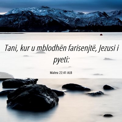 Picture 06 - Mateu 22:41 ALB - Tani, kur u mblodhën farisenjtë, Jezusi i - Bible Verse Picture