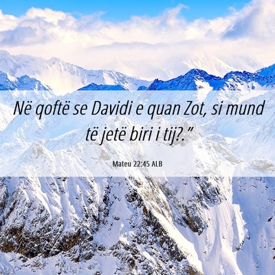 Picture 06 - Mateu 22:45 ALB - Në qoftë se Davidi e quan Zot, si mund të - Bible Verse Picture