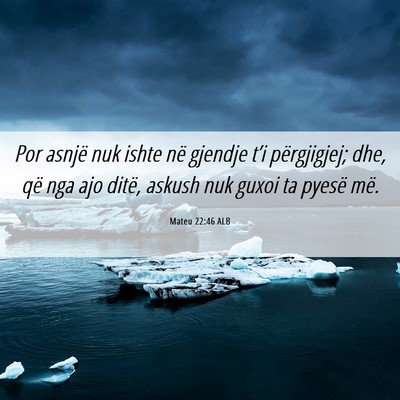 Picture 06 - Mateu 22:46 ALB - Por asnjë nuk ishte në gjendje t’i - Bible Verse Picture