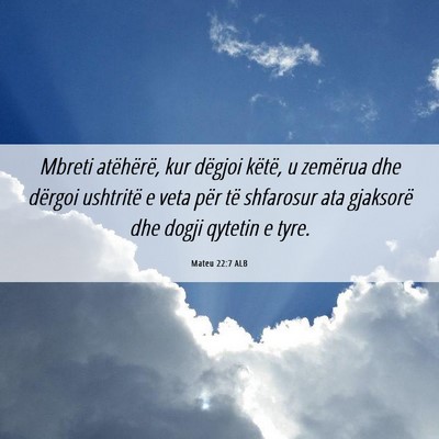 Picture 06 - Mateu 22:7 ALB - Mbreti atëhërë, kur dëgjoi këtë, u zemërua - Bible Verse Picture